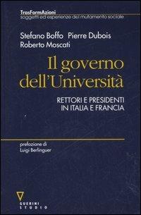 Il governo dell'Università. Rettori e presidenti in Italia e Francia - Stefano Boffo,Pierre Dubois,Roberto Moscati - copertina