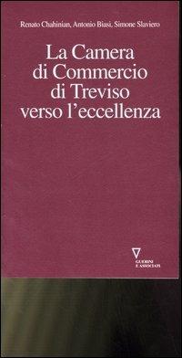 La Camera di commercio di Treviso verso l'eccellenza - Renato Chahinian,Antonio Biasi,Simone Slaviero - copertina