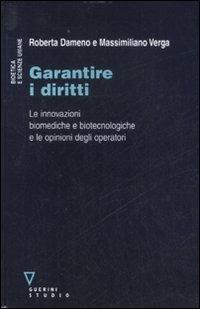 Garantire i diritti. Le innovazioni biomediche e biotecnologiche e le opinioni degli operatori - Roberta Dameno,Massimiliano Verga - copertina