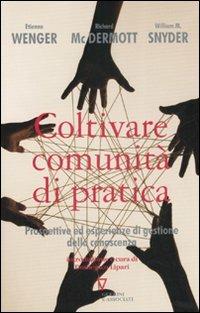 Coltivare comunità di pratica. Prospettive ed esperienze di gestione della conoscenza - Etienne Wenger,Richard McDermott,William M. Snyder - copertina