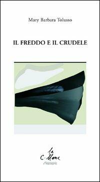 Il freddo e il crudele - Mary Barbara Tolusso - copertina