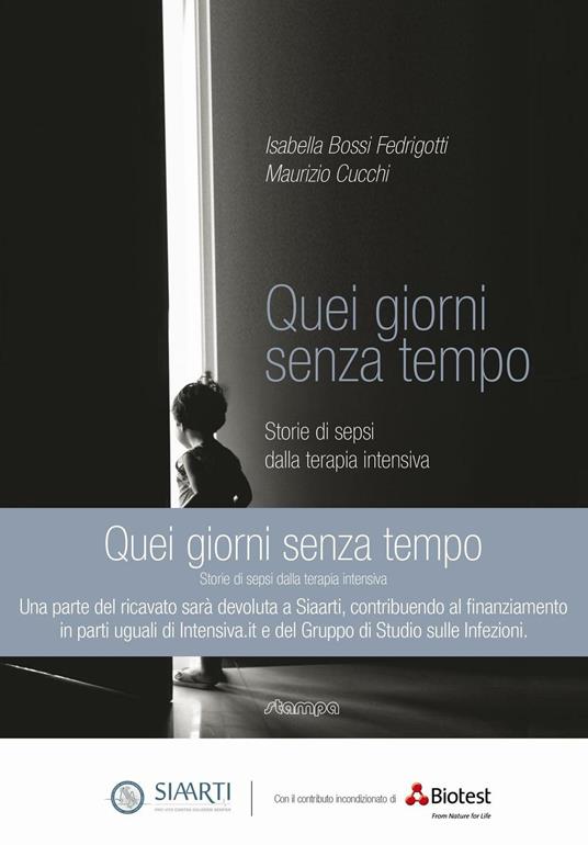 Quei giorni senza tempo. Storie di sepsi dalla terapia intensiva - Isabella  Bossi Fedrigotti - Maurizio Cucchi - - Libro - Stampa 2009 - | Feltrinelli