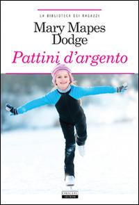 I pattini d'argento. Ediz. integrale. Con Segnalibro - Mary Mapes Dodge - copertina