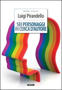 Sei personaggi in cerca d'autore. Ediz. integrale. Con Segnalibro - Luigi Pirandello - 2