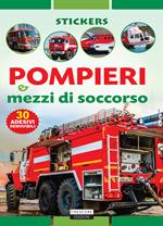 Pompieri e mezzi di soccorso. Con 30 adesivi removibili. Ediz. illustrata