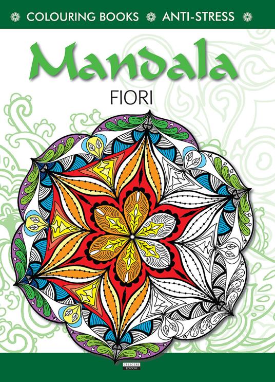 Mandala di fiori. Antistress - Libro - Crescere - Colouring book |  laFeltrinelli