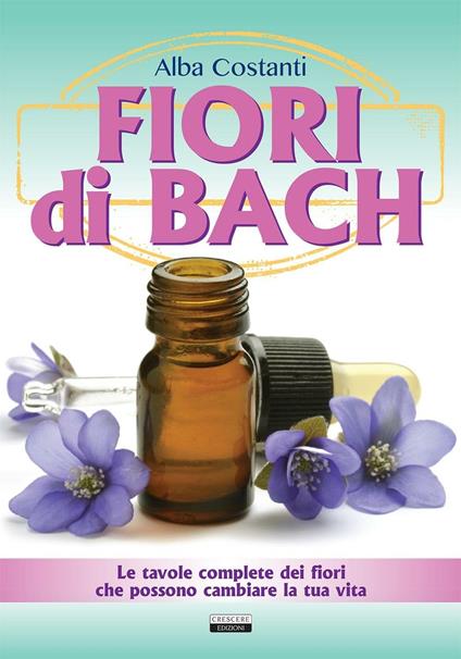 Fiori di Bach. Le tavole complete dei fiori che possono cambiare la tua vita - Alba Costanti - copertina