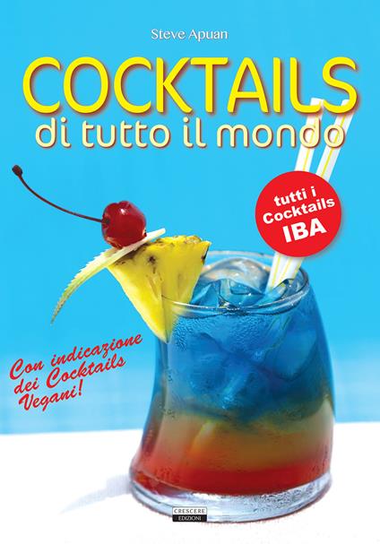 Cocktails di tutto il mondo. Tutti i cocktails IBA. Con indicazione dei cocktails vegani! - Steve Apuan - copertina