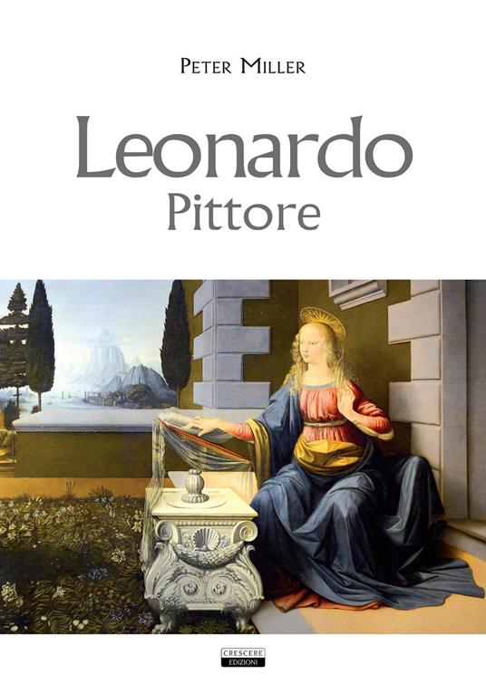 Leonardo. Pittore - Peter Miller - copertina