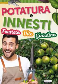 Potatura e innesti (frutteto, vite, giardino)