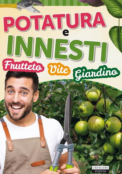 Potatura e innesti (frutteto, vite, giardino) - Edizioni Crescere - ebook