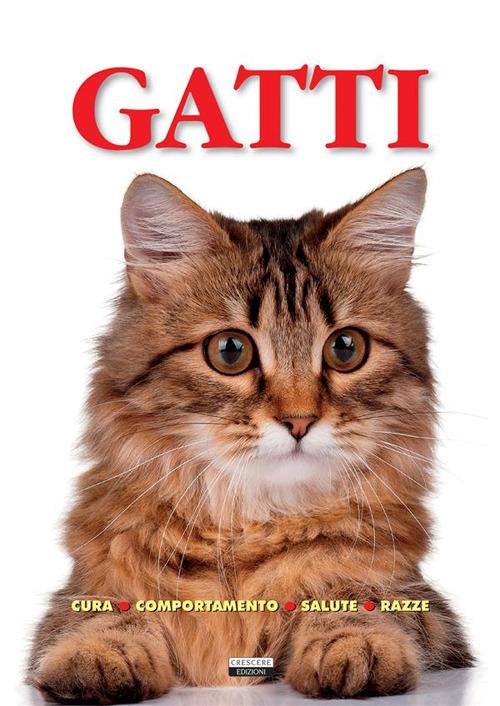 Gatti. Cura, comportamento, salute, razze - Edizioni Crescere - ebook