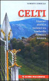 Celti. Itinerari storici e turistici tra Lombardia-Piemonte-Svizzera - Roberto Corbella - copertina