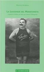 La leggenda del maratoneta. A piedi da Milano ad Atene per vincere l'Olimpiade