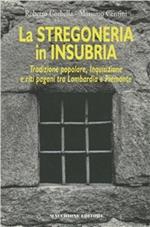 La stregoneria in Insubria. Tradizione popolare, Inquisizione e riti pagani tra Lombardia e Piemonte