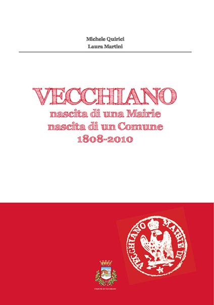 Vecchiano. Nascita di una mairie, nascita di un comune 1808-2010 - Michele Quirici,Laura Martini - copertina