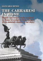 The Carraresi to Rome. Marble and bronze works sculpted in Rome by sculptors from Carrara (from Sixteenth century to our days). Ediz. illustrata
