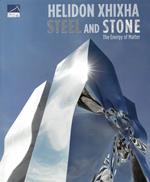 Steel and stone. Helidon Xhixha. Ediz. italiana e inglese