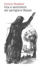 Vinicio Modesti. Vita e sentimenti del partigiano Beppe. Nuova ediz.