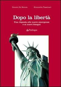 Dopo la libertà. Una risposta alle nuove emergenze e ai nuovi bisogni - Donato De Renzis,Simonetta Tassinari - copertina