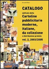 Catalogo unificato delle cartoline pubblicitarie moderne, italiane, da collezione a distribuzione gratuita. Vol. 2: 2003-2005. - Emanuele Stiassi - copertina