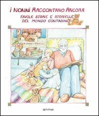 I nonni raccontano ancora. Favole, storie e storielle del mondo contadino - copertina