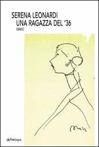 Una ragazza del '36. Diario - Serena Leonardi - copertina