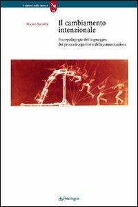 Il cambiamento intenzionale. Psicopedagogia del linguaggio, dei processi cognitivi e della comunicazione - Franco Nanetti - copertina