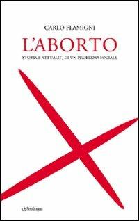 L'aborto. Storia e attualità di un problema sociale - Carlo Flamigni - copertina