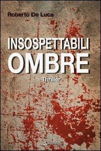 Insospettabili ombre - Roberto De Luca - copertina