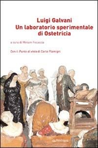 Luigi Galvani. Un laboratorio sperimentale di ostetricia - copertina