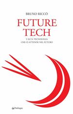 Future tech. L'alta tecnologia che ci attende nel futuro