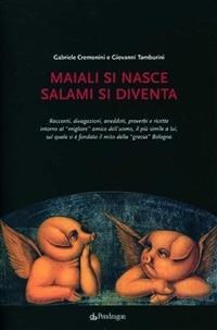 Maiali si nasce, salami si diventa - Gabriele Cremonini,Giovanni Tamburini - ebook