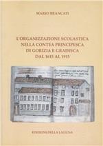 L' organizzazione scolastica nella contea principesca di Gorizia e Gradisca dal 1615 al 1915