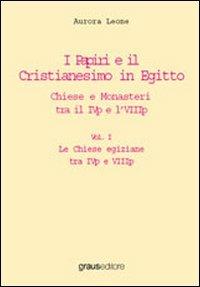 I papiri e il cristianesimo in Egitto. Chiese e monasteri tre il IVp el'VIIIp - Aurora Leone - copertina