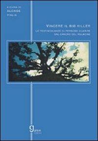 Vincere il big killer. Le testimonianze delle persone guarite dal cancro del polmone - copertina