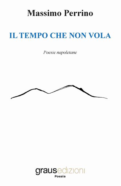 Il tempo che non vola. Testo napoletano - Massimo Perrino - copertina