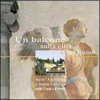 Un balcone sulla città e sul fiume. Sant'Agostino e Santa Cristina sulla Costa a Firenze - Licia Bertani,Giampaolo Trotta - copertina