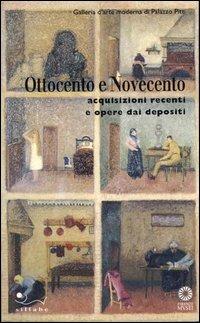 Ottocento e Novecento. Acquisizioni recenti e opere dai depositi - copertina