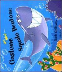 Gastone squalo dentone. Ediz. illustrata - Ruth Galloway - copertina