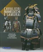Cavalieri, mamelucchi e samurai. Armature di guerrieri d'Oriente e d'Occidente. Ediz. illustrata