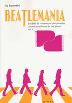 Beatlemania. Parafrasi da concerto per due pianoforti-Concert paraphrases for two pianos. Ediz. bilingue. Vol. 1