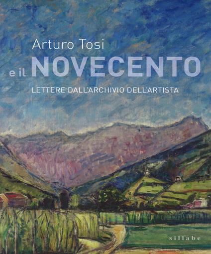 Arturo Tosi e il Novecento. Lettere dall'archivio dell'artista - copertina