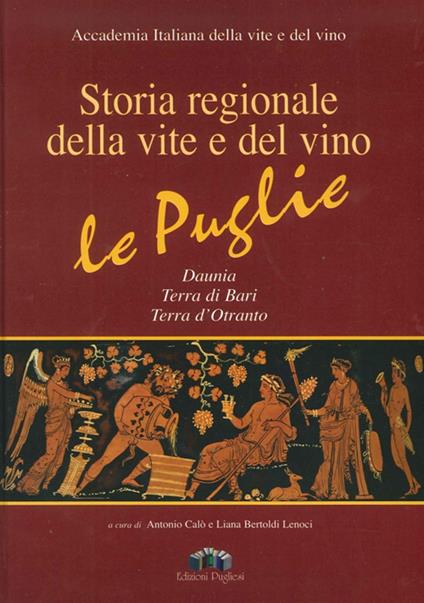 Storia regionale della vite e del vino. Le Puglie Daunia, Terra di Bari, Terra d'Otranto. Ediz. illustrata. Con CD-ROM - copertina