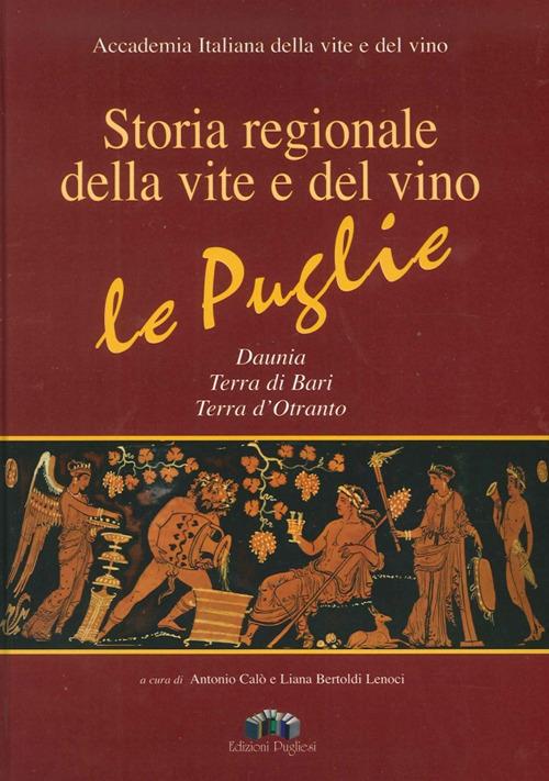 Storia regionale della vite e del vino. Le Puglie Daunia, Terra di Bari, Terra d'Otranto. Ediz. illustrata. Con CD-ROM - copertina