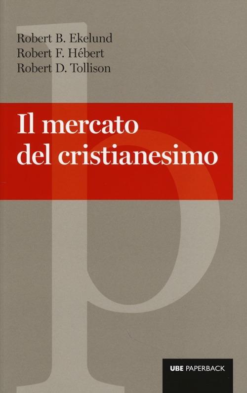 Il mercato del cristianesimo - Robert B. Ekelund,Robert E. Hébert,Robert D. Tollison - copertina