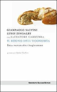 Il buono dell'economia. Etica e mercato oltre i luoghi comuni - Gianpaolo Salvini,Luigi Zingales,Salvatore Carrubba - copertina