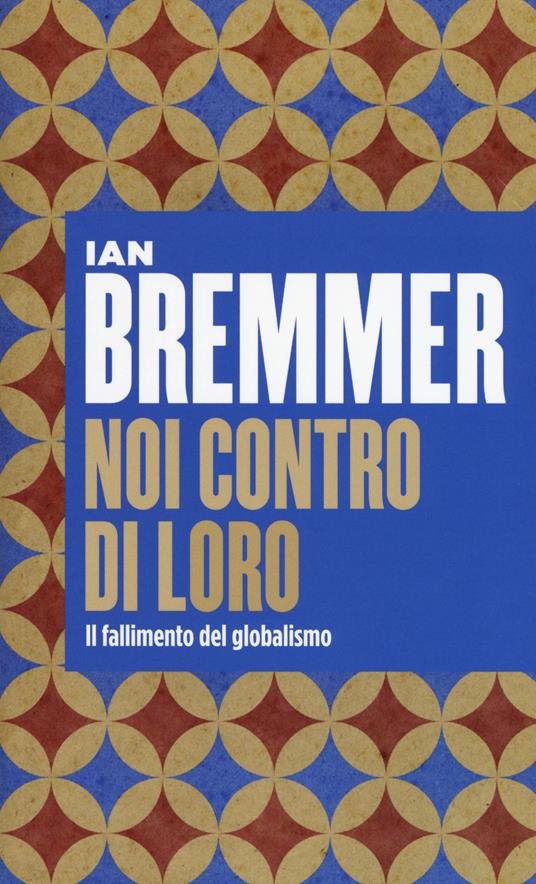 Noi contro loro. Il fallimento del globalismo - Ian Bremmer - copertina