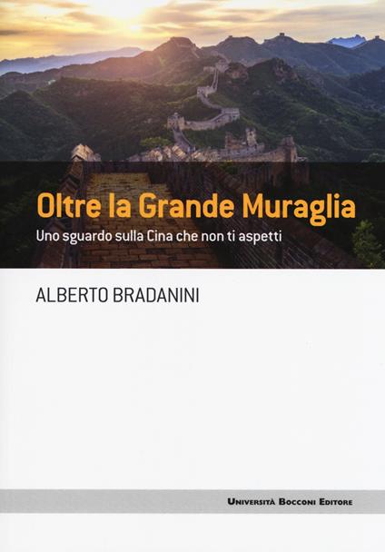 Oltre la Grande Muraglia. Uno sguardo sulla Cina che non ti aspetti - Alberto Bradanini - copertina