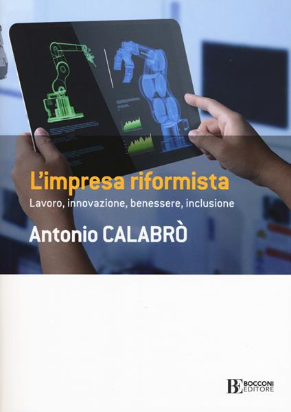 L' impresa riformista. Lavoro, innovazione, benessere, inclusione - Antonio Calabrò - copertina